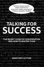 Talking For Success: The Secret Codes of Conversation – and How to Master Them