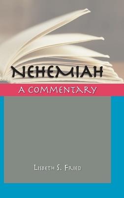 Nehemiah: A Commentary - Lisbeth S Fried - cover