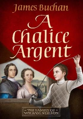 A Chalice Argent: The Story of William Neilson, Volume 2 - James Buchan - cover