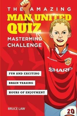 The Amazing Man United Quiz: Mastermind Challenge - Bruce Law - cover