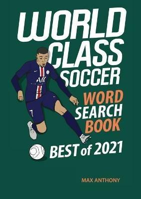 World Class Soccer Word Search Book Best of 2021 - Max Anthony - cover