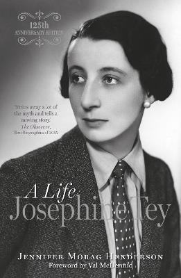 Josephine Tey: A Life, 125th Anniversary Edition - Jennifer Morag Henderson - cover