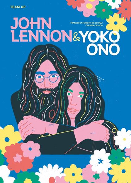 Team Up: John Lennon & Yoko Ono - Ferretti De Blonay Francesca,Carmen Casado - ebook