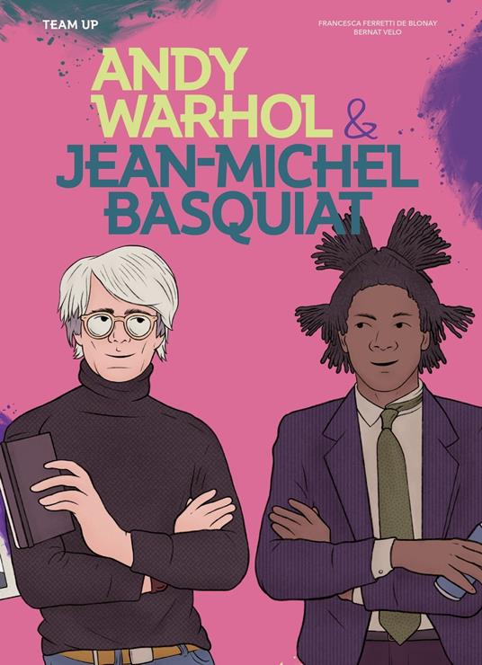 Team Up: Andy Warhol & Jean Michel Basquiat - Ferretti De Blonay Francesca,Bernat Velo - ebook