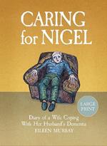 Caring for Nigel: Diary of a Wife Coping With Her Husband's Dementia