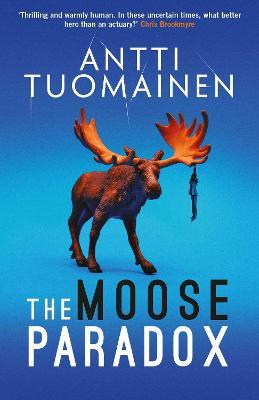 The Moose Paradox: The outrageously funny, tense sequel to the No. 1 bestselling The Rabbit Factor - Antti Tuomainen - cover