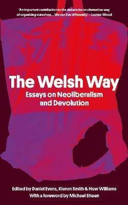 The Welsh Way: Essays on Neoliberalism and Devolution - cover