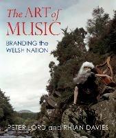 The Art of Music: Branding the Welsh Nation - Peter Lord,Rhian Davies - cover