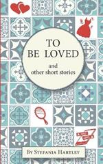 To Be Loved: humorous and heartwarming short stories