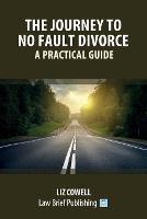 The Journey to No Fault Divorce - A Practical Guide - Liz Cowell - cover