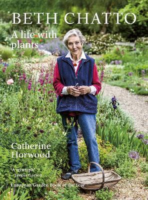 Beth Chatto: A life with plants - Catherine Horwood - cover