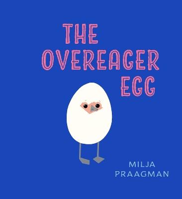 The Overeager Egg - Milja Praagman - cover