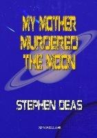 My Mother Murdered the Moon - Stephen Deas - cover