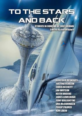 To the Stars and Back - Alastair Reynolds,Justina Robson,Ian Whates - cover