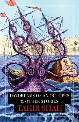 Daydreams of an Octopus & Other Stories - Tahir Shah - cover