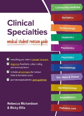 Clinical Specialties: Medical student revision guide - Rebecca Richardson,Ricky Ellis - cover