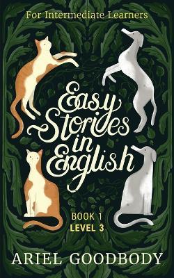 Easy Stories in English for Intermediate Learners: 10 Fairy Tales to Take Your English From OK to Good and From Good to Great - Ariel Goodbody - cover