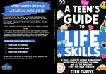 The Teen's Guide to Life Skills:: A Teen’s Guide to money management, people skills, cooking, cleaning, and all the adulting stuff you need to know