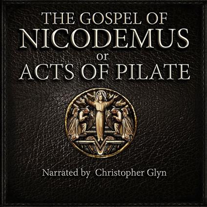 Gospel of Nicodemus or Acts of Pilate, The