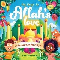 My Keys to Allah's Love: Understanding My Religion - Daria Volyanskaya - cover