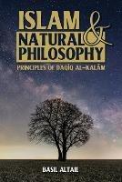 Islam and Natural Philosophy: Principles of Daqiq al-Kalam - Basil Altaie - cover