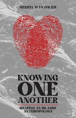 Knowing One Another: Shaping an Islamic Anthropology - Merryl Wyn Davies - cover