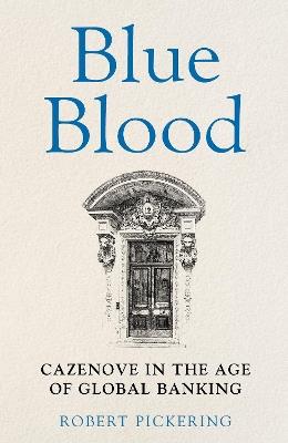 Blue Blood: Cazenove in the Age of Global Banking - Robert Pickering - cover
