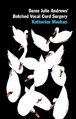 Dame Julie Andrews' Botched Vocal Cord Surgery and Other Poems - Katherine Meehan - cover