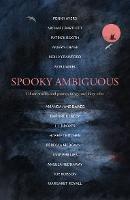 Spooky Ambiguous: An intriguing collection of ghost stories and poetry, fangs and fairy tales - Michael Bartlett,Amaris Chase,Holly Crawford - cover
