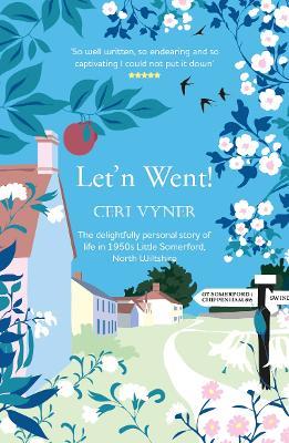 Let'n Went: the delightfully personal story of life in 1950s Little Somerford, North Wiltshire - Ceri Vyner - cover