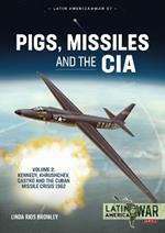 Pigs, Missiles and the CIA Volume 2: Kennedy, Khrushchev, Castro and the Cuban Missile Crisis 1962