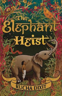 The Elephant Heist - Rucha Dixit - cover