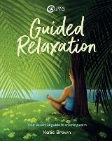 Guided Relaxation: Your essential guide to creating calm - Katie Brown - cover