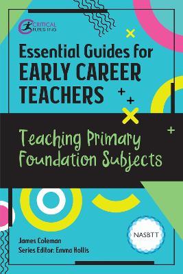 Essential Guides for Early Career Teachers: Teaching Primary Foundation Subjects - James Coleman - cover