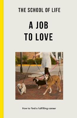 The School of Life: A Job to Love: how to find a fulfilling career - The School of Life - cover