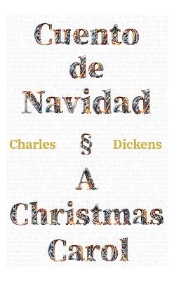 Cuento de Navidad - A Christmas Carol: Texto paralelo bilingue - Bilingual edition: Ingles - Espanol / English - Spanish - Charles Dickens - cover