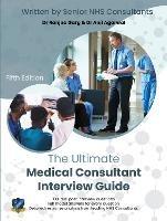 The Ultimate Medical Consultant Interview Guide: Fifth Edition. Over 180 Real Interview Questions Answered with Full Model Responses and Analysis, by Senior NHS Consultants, Practice on Clinical Governance, Teaching, Management, and COVID-19 - Ranjna Garg,Shalini Patni,Anjum Gandhi - cover