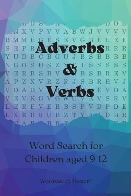 Adverbs and Verbs Word Search for Children aged 9-12: Practise Adverbs and Verbs with this Fun Wordsearch Puzzle Book - Wordsearch Master - cover