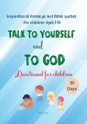 Talk to yourself and to God: Inspirational Readings and Bible quotes For children ages 7-14 Devotional for children 30 Days - Miriam Cobza - cover