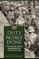 Duty Nobly Done: The South Wales Borderers at Gallipoli 1915 - Rodney Ashwood - cover