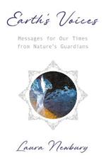 Earth's Voices ~ Messages for Our Times from Nature's Guardians