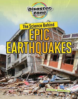 The Science Behind Epic Earthquakes - Louise A Spilsbury - cover