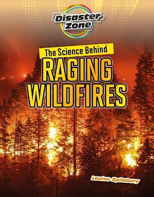 The Science Behind Raging Wildfires - Louise A Spilsbury - cover