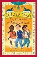 Cursed Tales: The Pharaoh of Asco Express - Jake R. Wilson - cover