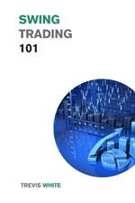 Swing Trading 101: Discover the Best Strategies, Tools, and Tactics to Become a Successful Trader