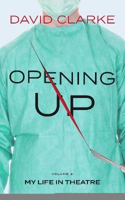 Opening Up: My Life in Theatre - David Clarke - cover