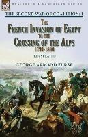 The Second War of Coalition-Volume 1: the French Invasion of Egypt to the Crossing of the Alps, 1799-1800