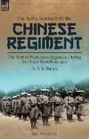 On Active Service with the Chinese Regiment: The British Weihaiwei Regiment During the Boxer Rebellion, 1900