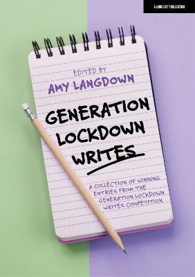 Generation Lockdown Writes: A collection of winning entries from the 'Generation Lockdown Writes' competition - Amy Langdown - cover