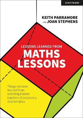 Lessons learned from maths lessons: Things we have learned from watching trainee teachers of secondary mathematics - Keith Parramore,Joan Stephens - cover